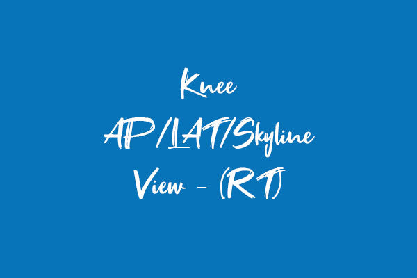 Knee AP/LAT/Skyline View - (RT)
