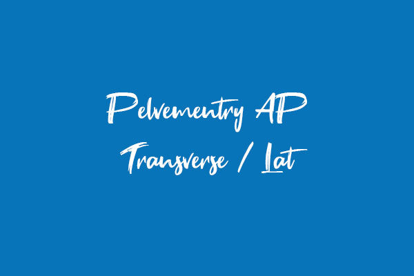 Pelvementry AP Transverse / Lat